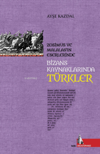 Bizans Kaynaklarında Türkler;Zosimus ve Malalas’ın Eserlerinde