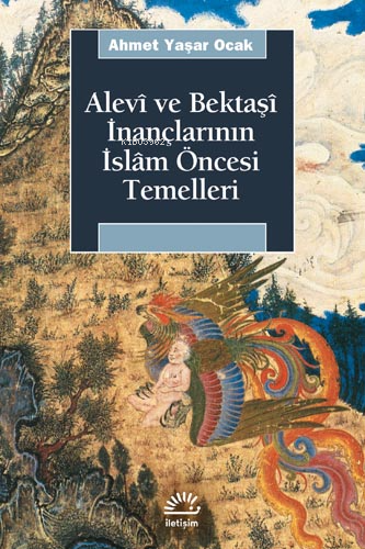 Alevî ve Bektaşî İnançlarının İslâm Öncesi Temelleri