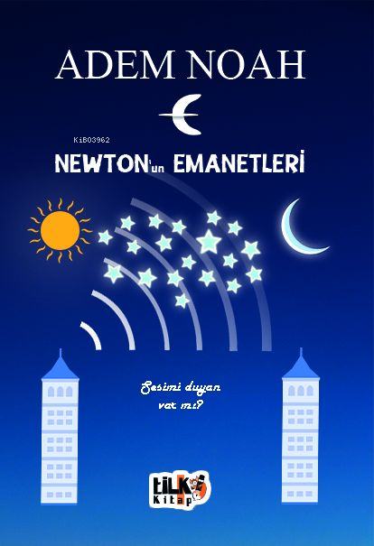  Newtonun EmanetleriSesimi Duyan Varmı | Newtonun EmanetleriSesimi Duyan Varmı | Adem Noah | Aleyna Deveci | Tuğba Ünlüer | Aslı Kurt Kayalarlıoğullar | Enes Berkay Bayram | Tilki Kitap | 9786256831759 