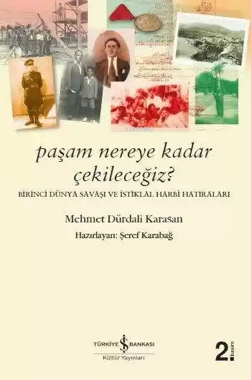 Paşam Nereye Kadar Çekileceğiz? - Birinci Dünya Savaşı ve İstiklal Harbi Hatıraları