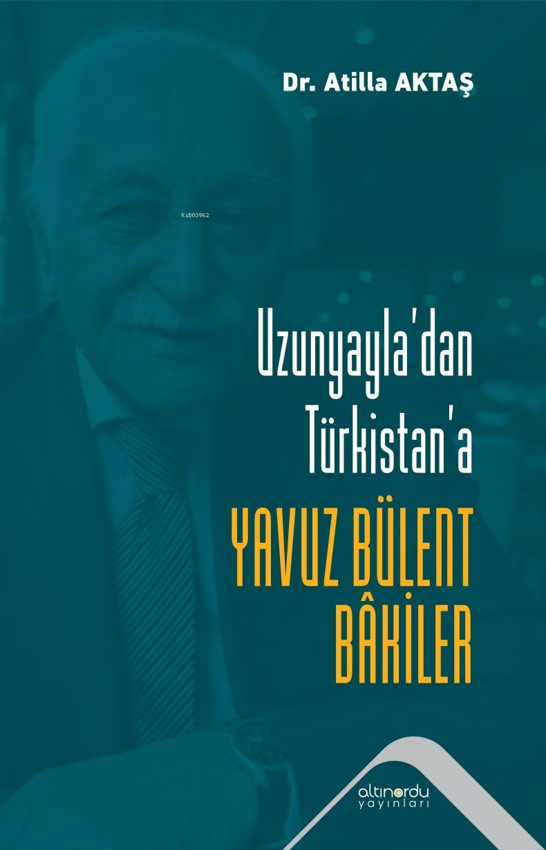 Uzunyayla’dan Türkistan’a  Yavuz Bülent Bakiler