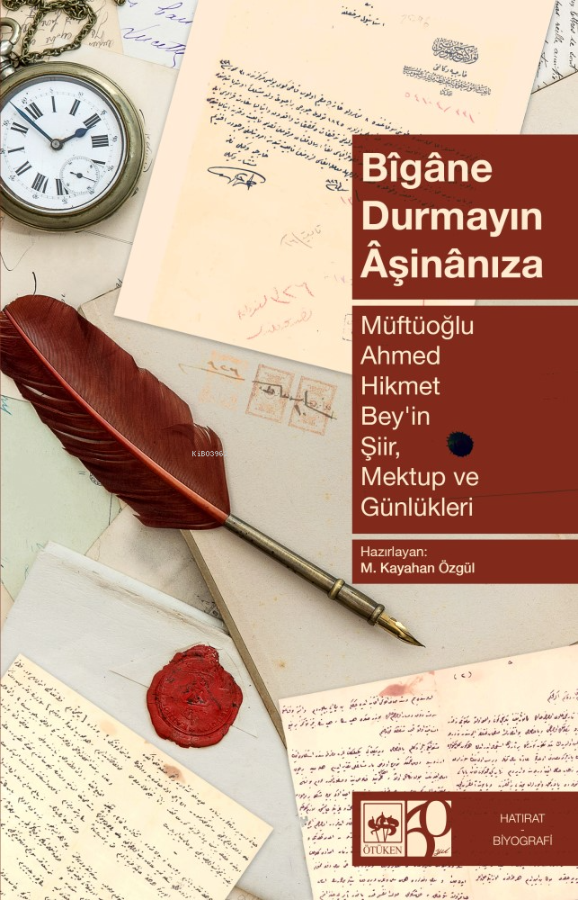 Bîgâne Durmayın Âşinânıza;Müftüoğlu Ahmed Hikmet Bey'in Şiir, Mektup ve Günlükleri