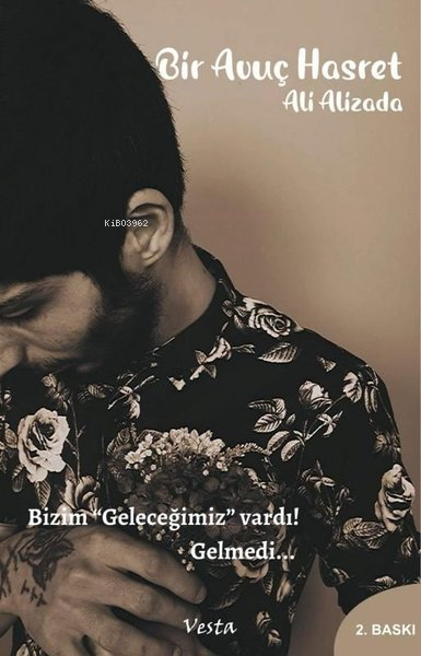 Bir Avuç HasretBizim Geleceğimiz Vardı Gelmedi | Bir Avuç HasretBizim Geleceğimiz Vardı Gelmedi | Ali Alizada | Vesta | 9786259826516 