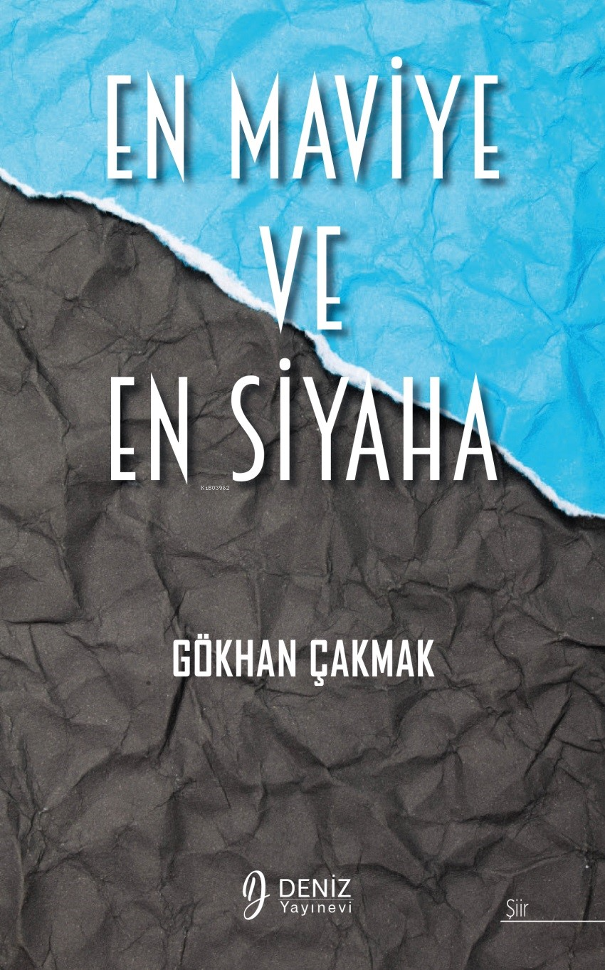  En Maviye Ve En Siyaha | Gökhan Çakmak | Sezai Özden | Samet Tekin | Deniz Yayınevi | 9786259470283 | 