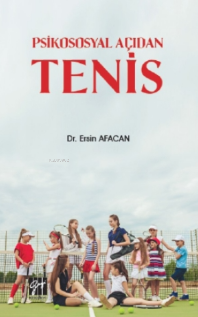  Psikososyal Açıdan Tenis | Psikososyal Açıdan Tenis | Ersin Afacan | Gazi Kitabevi | 9786257588904 