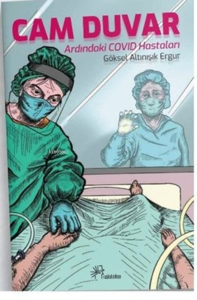  Cam Duvar Ardındaki Covid Hastaları | Cam Duvar Ardındaki Covid Hastaları | Göksel Altınışık Ergur | Raskolnikov Kitap | 9786058030879 