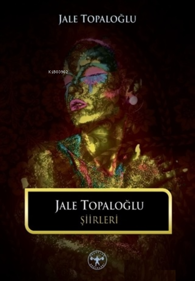  Jale Topaloğlu Şiirleri | Jale Topaloğlu Şiirleri | Mehmet Kalaycı | Jale Topaloğlu | Herakles Yayınları | 9786257821452 