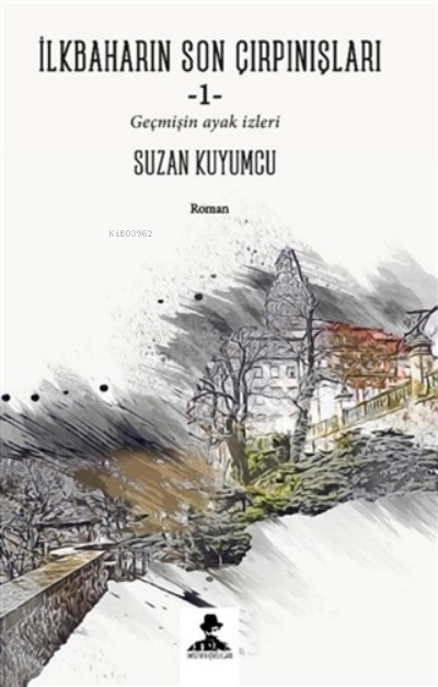  İlkbaharın Son ÇırpınışlarıGeçmişin Ayak İzleri | İlkbaharın Son ÇırpınışlarıGeçmişin Ayak İzleri | Suzan Kuyumcu | İmgenin Çocukları Yayınevi | 9786257616423 