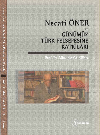  Necati Öner ve Günümüz Türk Felsefesine Katkıları | Mine Kaya Keha | Fenomen Yayıncılık | 9786257351300 | 