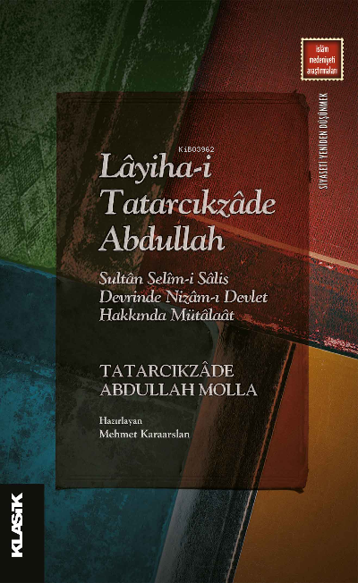 Lâyiha-i Tatarcıkzâde Abdullah ;Sultân Selîm-i Sâlis Devrinde Nizâm-ı Devlet Hakkında Mütâlaât