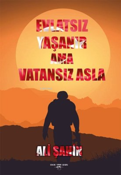  Evlatsız Yaşanır Ama Vatansız Asla | Evlatsız Yaşanır Ama Vatansız Asla | Ali Şahin | Sokak Kitapları Yayınları | 9786052876480 
