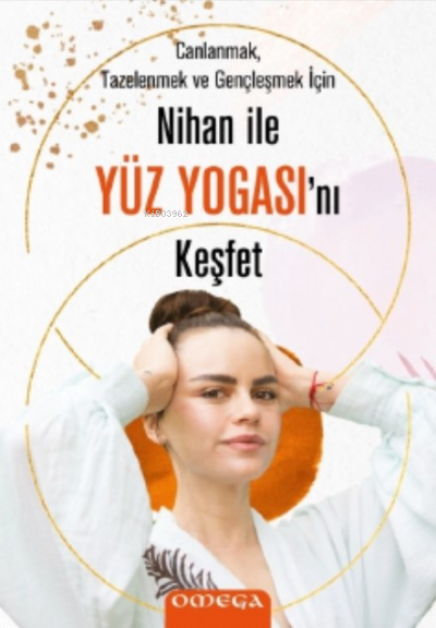 Nihan ile Yüz Yogasını Keşfet;Canlanmak, Tazelenmek ve Gençleşmek İçin
