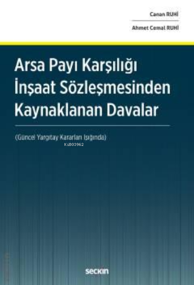  Arsa Payı Karşılığı İnşaat Sözleşmesinden Kaynaklanan Davalar(Güncel Yargıtay Kararları Işığında) | Ahmet Cemal Ruhi | Canan Ruhi | Seçkin Yayıncılık | 9789750254253 | 