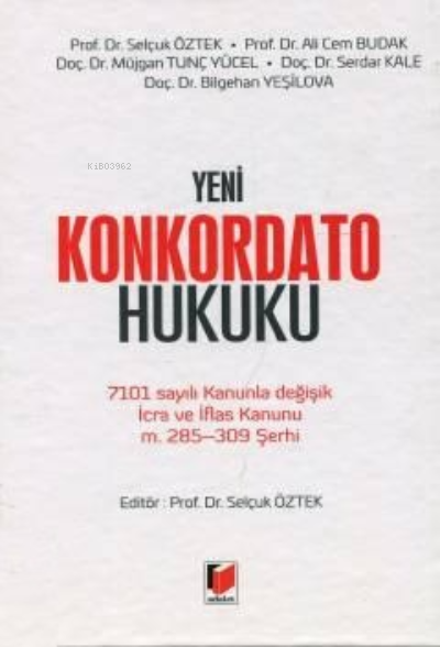  Yeni Konkordato Hukuku7101 sayılı Kanunla Değişik İcra ve İflas Kanunu m 285 – 309 Şerhi | Yeni Konkordato Hukuku7101 sayılı Kanunla Değişik İcra ve İflas Kanunu m 285 – 309 Şerhi | Ali Cem Budak | Selçuk Öztek | Adalet Yayınevi | 9786053005469 