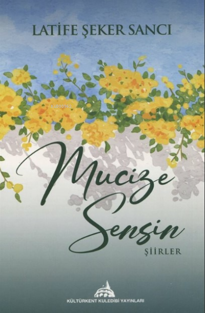  Mucize Sensin | Mucize Sensin | Latife Şeker Sancı | Kültürkent Kuledibi Yayınları | 9786052225936 