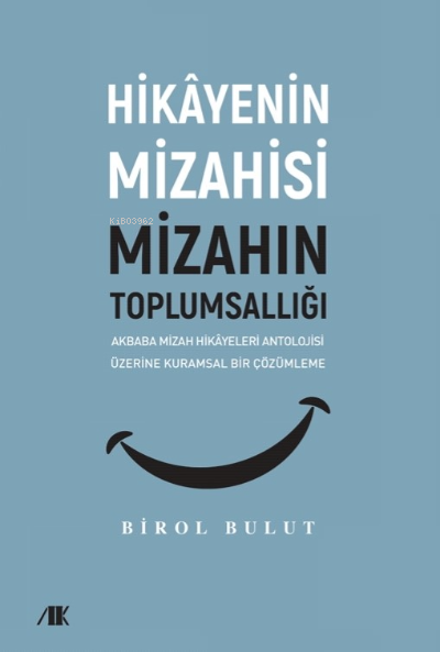 Hikayenin Mizahisi Mizahın Toplumsallığı;Akbaba Mizah Hikayeleri Antolojisi Üzerine Kuramsal Bir Çözümleme