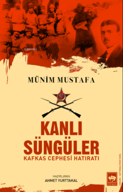 Kanlı Süngüler;Kafkas Cephesi Hatıratı