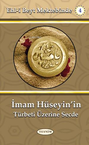  İmam Hüseyinin Türbeti Üzerine Secde Ehli Beyt Mektebinde 4 | Abdülhadi Şerifi | Tesnim Yayınları | 9786059432030 | 