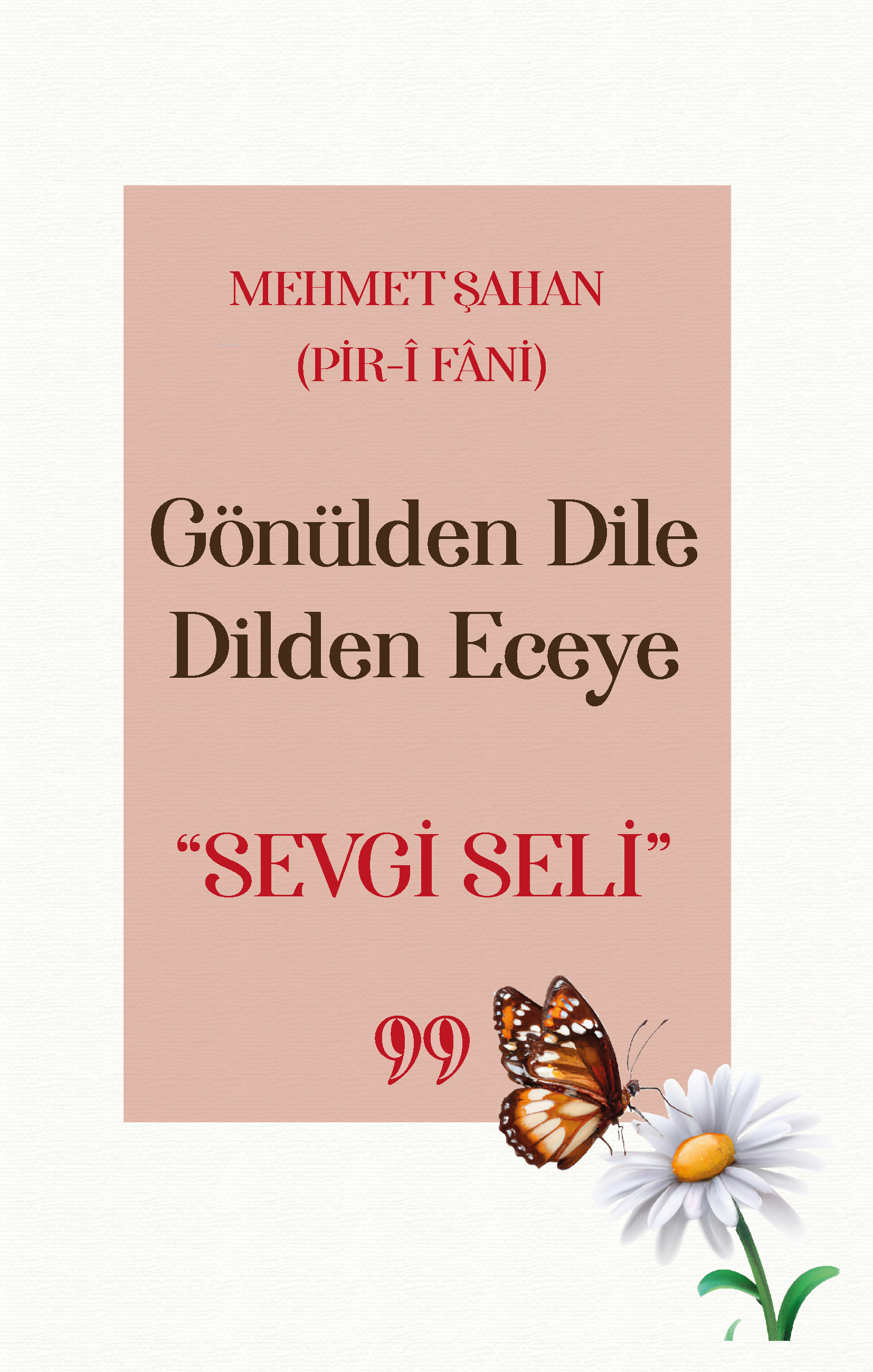  Gönülden Dile Dilden Eceye “SEVGİ SELİ” | Gönülden Dile Dilden Eceye “SEVGİ SELİ” | Mehmet Şahan | Doksan Dokuz Yayınları | 9786259931043 