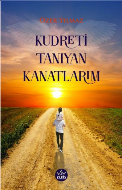  Kudreti Tanıyan Kanatlarım | Özer Yılmaz | Elpis Yayınları | 9786256933507 | 