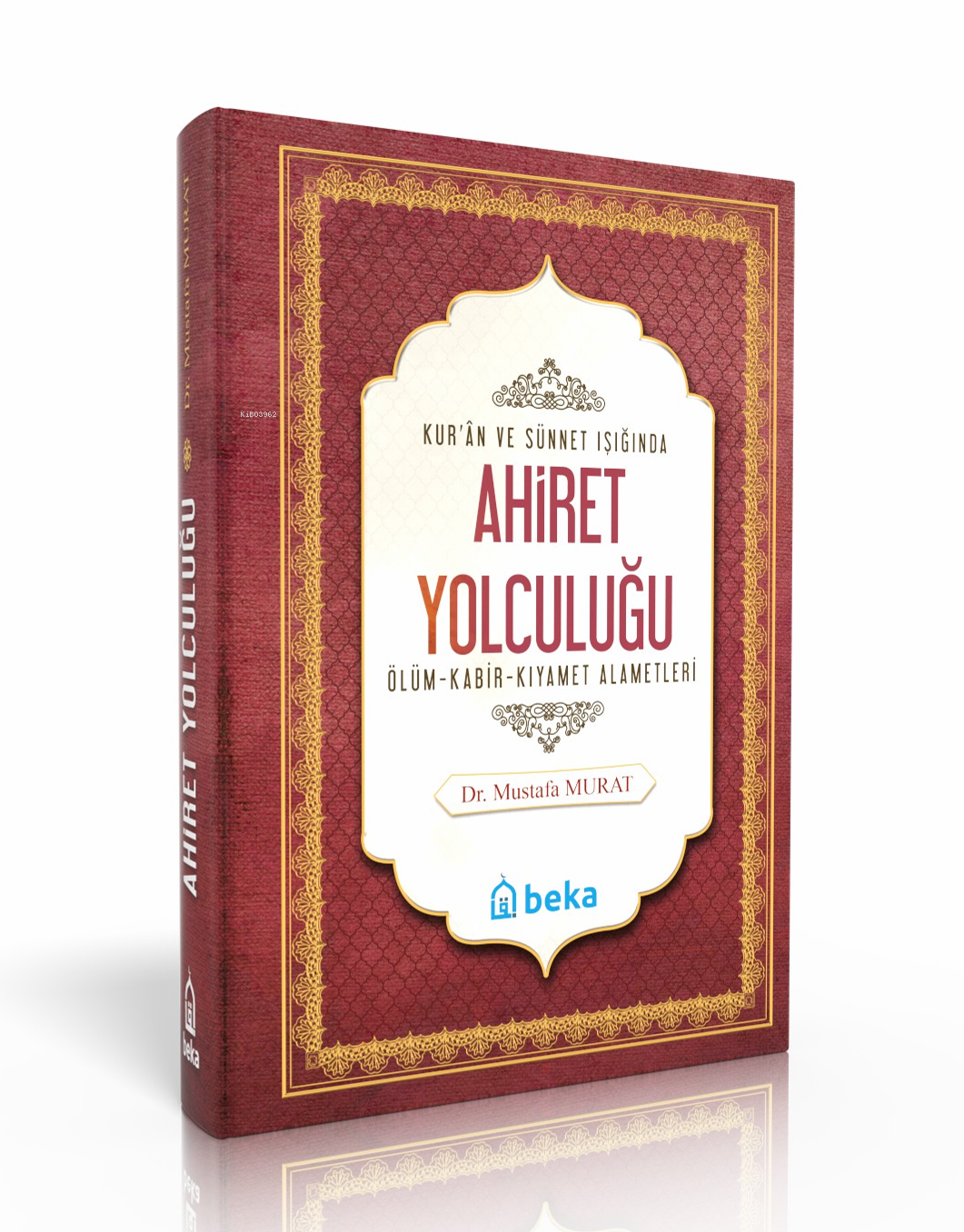 Kuran ve Sünnet Işığında Ahiret Yolculuğu -  Ölüm, Kabir ve Kıyamet Alametleri