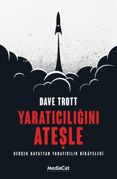  Yaratıcılığını Ateşle Gerçek Hayattan Yaratıcılık Hikayeleri | Dave Trott | Taner Gezer | Mediacat Kitapları | 9786052314906 | 
