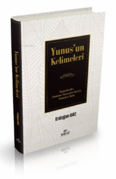 Yunusun KelimeleriÖzgün Beyitler Günümüz Türkçesiyle Söyleyiş Osmanlıca Metin | Erdoğan Boz | Maksat Kitap | 9786057442512 | 