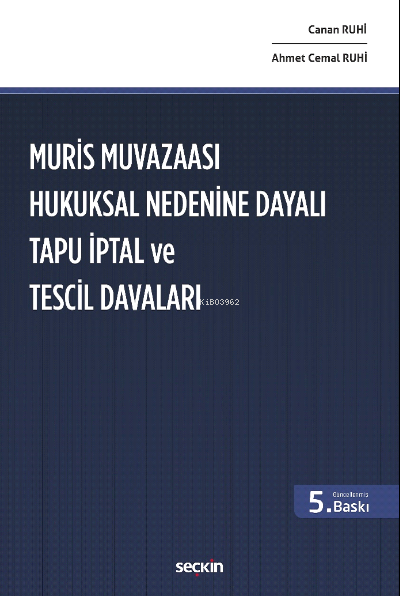  Muris Muvazaası Hukuksal Nedenine Dayalı  Tapu İptal ve Tescil Davaları | Ahmet Cemal Ruhi | Canan Ruhi | Seçkin Yayıncılık | 9789750269479 | 