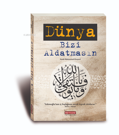  Dünya Bizi Aldatmasın | Dünya Bizi Aldatmasın | Seyda Muhammed Konyevi | Reyhani Yayınları | 2770000039710 