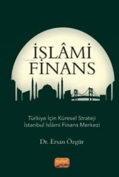 İslami Finans;Türkiye İçin Küresel Strateji İstanbul İslami Finans Merkezi