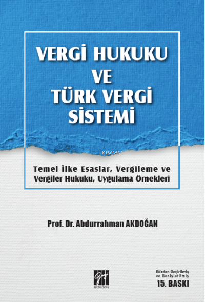 Eser Adı : Vergi Hukuku ve Türk Vergi Sistemi Temel İlke Esaslar, Vergileme ve Vergiler Hukuku, Uygulama Örnekleri