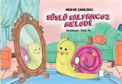  Süslü Salyangoz Melodi | Süslü Salyangoz Melodi | Esma Ak | Ahmet Tenker | Merve Çamlıbel | Parya Kitap | 9786057415646 