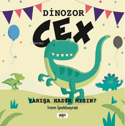  Dinozor CexYarışa Hazır Mısın | İrem İpekbayrak | İrem İpekbayrak | İbrahim Çakar | Tilki Kitap | 9786258039047 | 