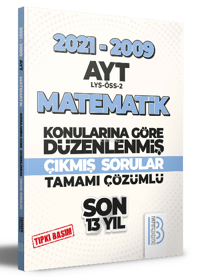  2009 2021 AYT Matematik Son 13 Yıl Tıpkı Basım Konularına Göre Düzenlenmiş Tamamı Çözümlü Çıkmış Sorular | 2009 2021 AYT Matematik Son 13 Yıl Tıpkı Basım Konularına Göre Düzenlenmiş Tamamı Çözümlü Çıkmış Sorular | Kolektif | Benim Hocam Yayınları | 9786258011791 