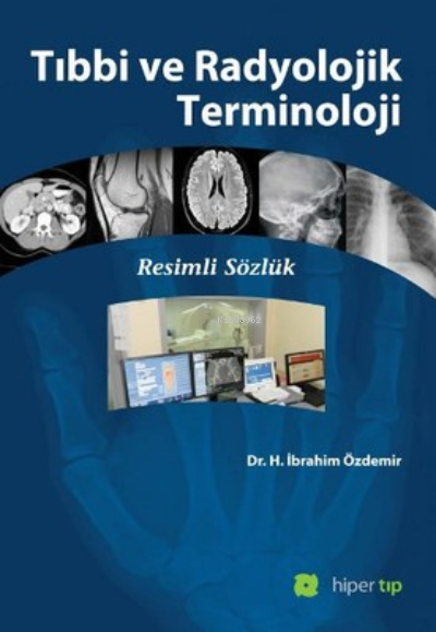  Tıbbi ve Radyolojik Terminoloji Resimli Sözlük | İbrahim Özdemir | Hiper Yayınları | 9789944157926 | 