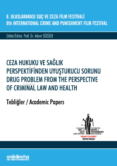  8 Uluslararası Suç ve Ceza Film Festivali Ceza Hukuku ve Sağlık Perspektifinden Uyuşturucu Sorunu Tebliğler | Adem Sözüer | On İki Levha Yayıncılık | 9786254322570 | 