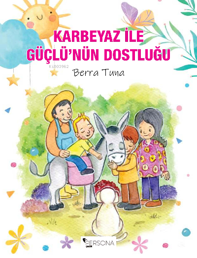  Karbeyaz ile Güçlünün Dostluğu | Karbeyaz ile Güçlünün Dostluğu | İbrahim Akkuş | Canan Topcu | Berra Tuna | Persona Kitap | 9786258333213 