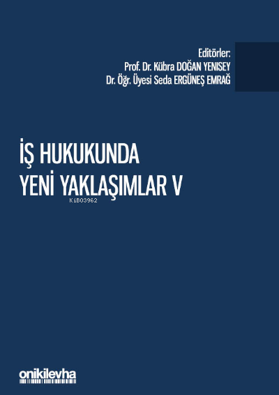  İş Hukukunda Yeni Yaklaşımlar V Pandeminin İş ve Sosyal Güvenlik Hukukuna Etkileri | Kübra Doğan Yenisey | Seda Ergüneş Emrağ | On İki Levha Yayıncılık | 9786254323041 | 