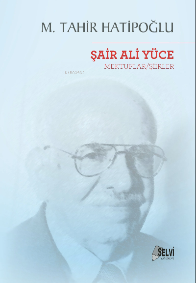  Şair Ali Yüce Mektuplar/Şiirler | Şair Ali Yüce Mektuplar/Şiirler | M Tahir Hatipoğlu | Selvi Yayınları | 9786059541398 