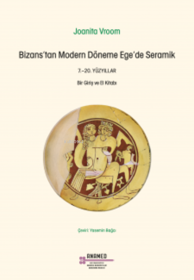 Bizans'tan Modern Döneme Ege'De Seramik 7.-20. Yüzyıllar