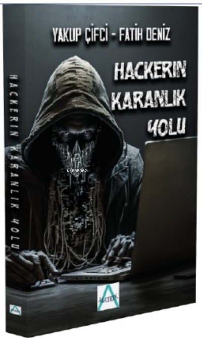  Hackerın Karanlık Yolu | Hackerın Karanlık Yolu | Fatih Deniz | Yakup Çiftçi | Matrix Akademi | 9786258384475 