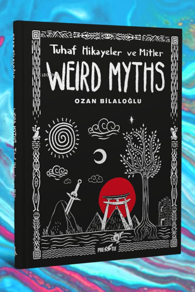 Weird Myths: Tuhaf Hikayeler ve Mitler - Sert Kapak 250 Limitli Özel Edisyon