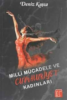  Milli Mücadele ve Cumhuriyet Kadınları | Deniz Kuşca | Toplumsal Kitap | 9786058012141 | 