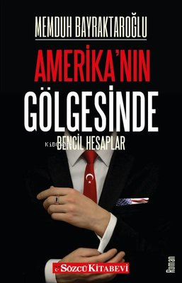  Amerikanın Gölgesinde | Amerikanın Gölgesinde | Memduh Bayraktaroğlu | Sözcü Kitabevi | 9786057429582 