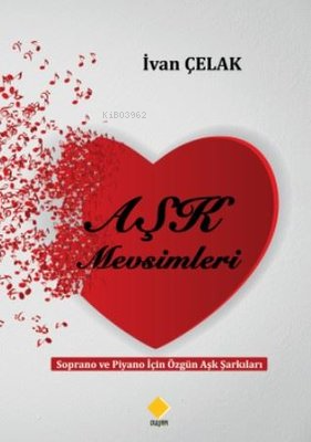  Aşk Mevsimleri Soprano ve Piyano için Özgün Aşk Şarkıları | Aşk Mevsimleri Soprano ve Piyano için Özgün Aşk Şarkıları | İvan Çelak | Duvar Yayınları | 9786257680783 