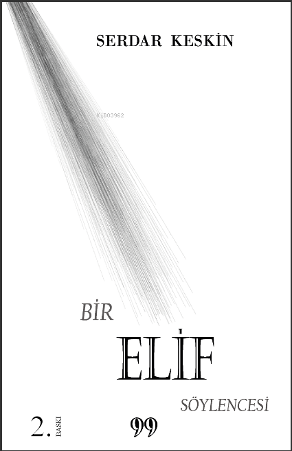  Bir Elif Söylencesi | Bir Elif Söylencesi | Serdar Keskin | Doksan Dokuz Yayınları | 9786259960777 