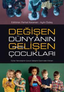 Değişen Dünyanın Gelişen Çocukları ;Dijital Teknolojinin Çocuk Gelişimi Üzerindeki Etkileri