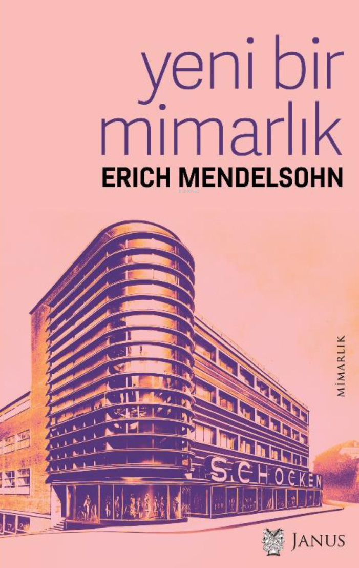  Yeni Bir Mimarlık | Erich Mendelsohn | Alp Tümertekin | Nihat Ülner | Janus Yayınları | 9786257035200 | 