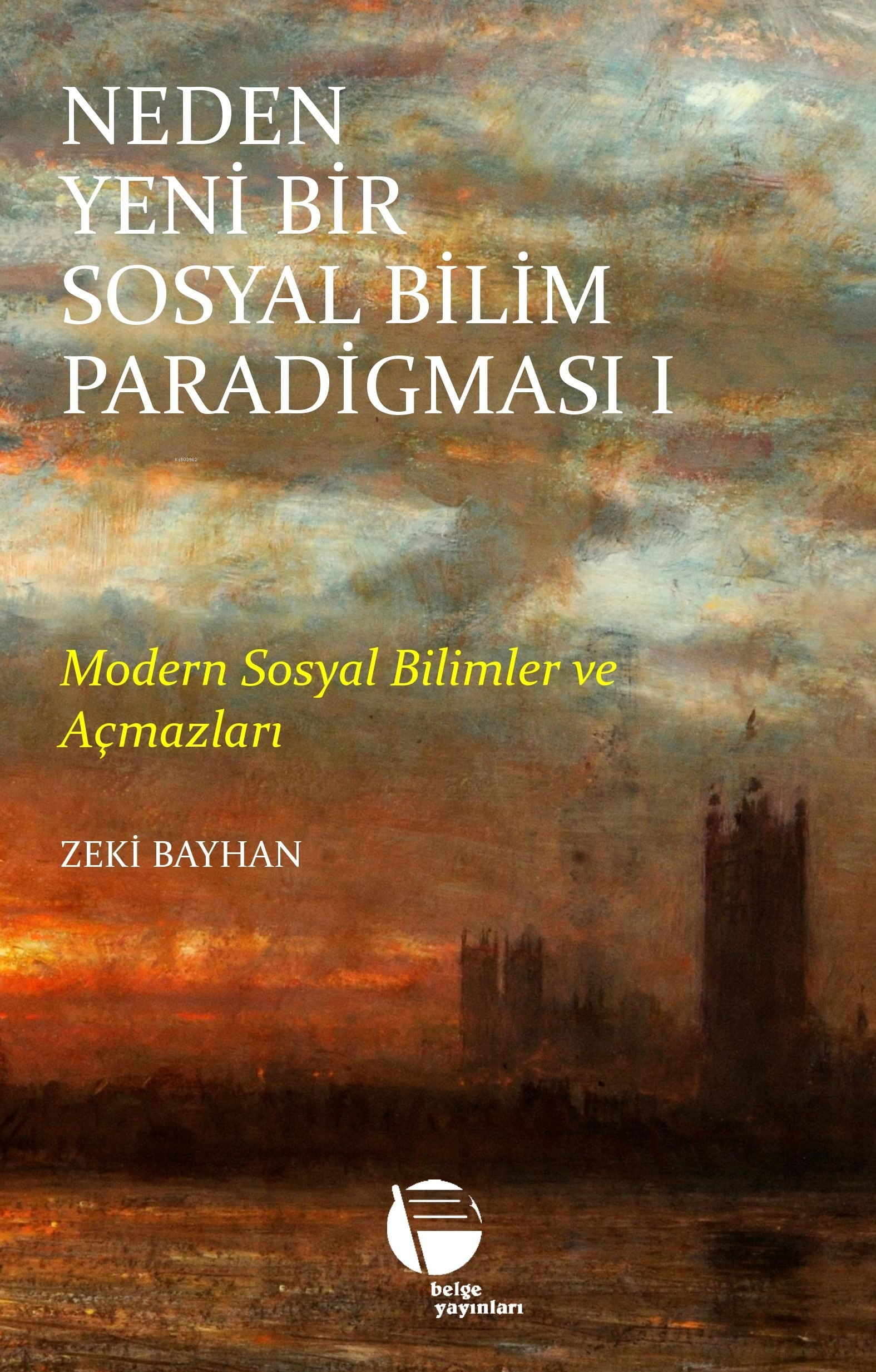 Neden Yeni Bir Sosyal Bilim Paradigması 1. Cilt;Modern Sosyal Bilimler ve Açmazları