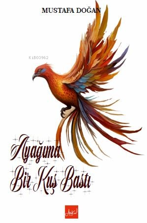  Ayağıma Bir Kuş Bastı | Ayağıma Bir Kuş Bastı | Mustafa Doğan | Melek Koç | Ünal Kar | Atakar Yayıncılık | 9786259449418 